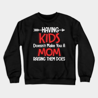 Having Kids Does Not Make You A Mom Crewneck Sweatshirt